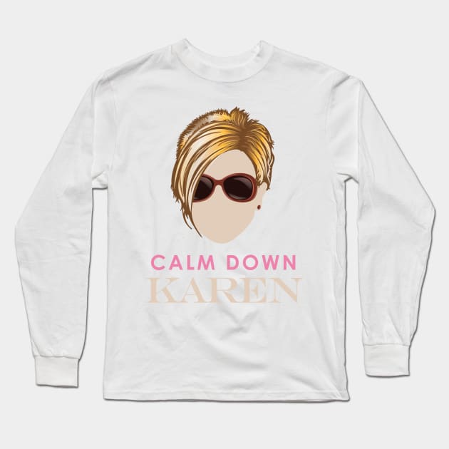 Calm Down Karen Long Sleeve T-Shirt by Vector Deluxe